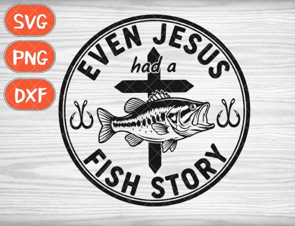 Even Jesus Had a Fish Story SVG