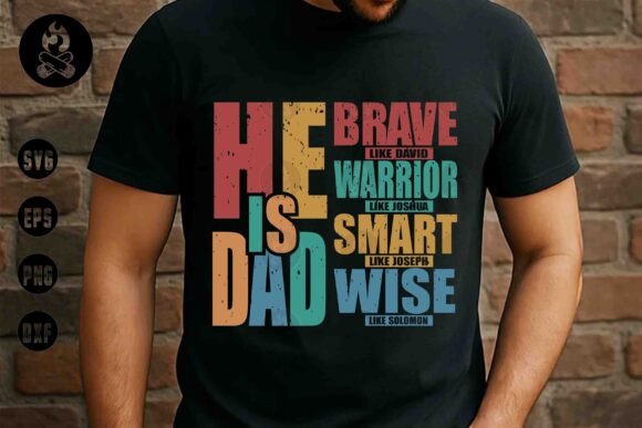He Is Dad Brave Faith SVG: Graphics for T-Shirt Designs