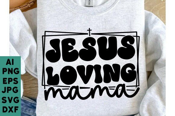 Jesus Loving Mama Graphics: T-Shirt Designs & Craft Assets