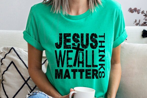 Jesus Thinks We All Matter Graphics