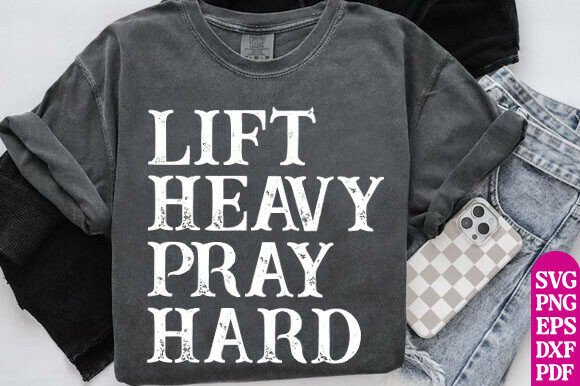 Lift Heavy Pray Hard Graphics for T-Shirt Designs