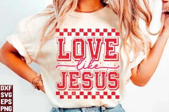 Love Like Jesus SVG & Valentine PNG Graphics