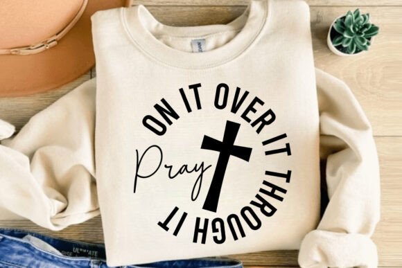 Pray on It over It Through It Graphics & T-Shirt Designs